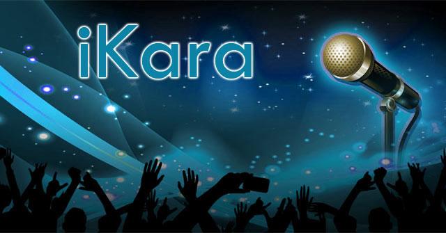 iKara - Phần mềm hát karaoke #1 hiện nay